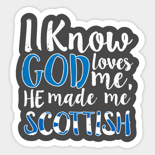 God Loves Me He Made Me Scottish Flag Scotland Colors T-Shirt Sticker by Memes4Days